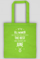 Urodzony w urodziny - All Women are equal but only the best are born in June - Czerwiec - idealne na prezent - torba