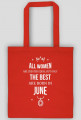 Urodzony w urodziny - All Women are equal but only the best are born in June - Czerwiec - idealne na prezent - torba