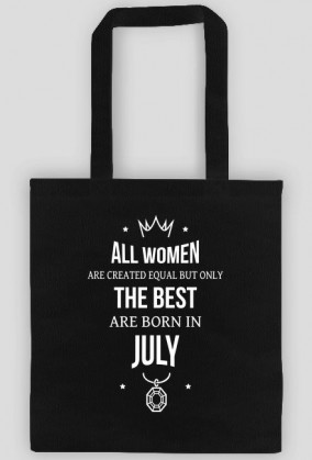 Urodzony w urodziny - All Women are equal but only the best are born in July - Lipiec - idealne na prezent - torba