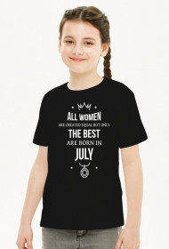Urodzony w urodziny - All Women are equal but only the best are born in July - Lipiec - idealne na prezent - koszulka dziewczynka