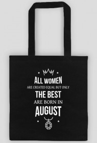 Urodzony w urodziny - All Women are equal but only the best are born in August - Sierpień - idealne na prezent - torba