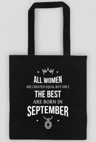 Urodzony w urodziny - All Women are equal but only the best are born in September - Wrzesień - idealne na prezent - torba