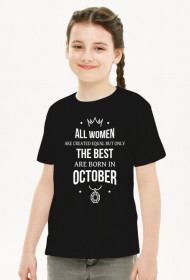 Urodzony w urodziny - All Women are equal but only the best are born in October - Październik - idealne na prezent - koszulka dziewczynka