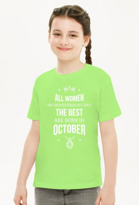 Urodzony w urodziny - All Women are equal but only the best are born in October - Październik - idealne na prezent - koszulka dziewczynka
