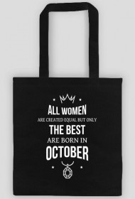 Urodzony w urodziny - All Women are equal but only the best are born in October - Październik - idealne na prezent - torba