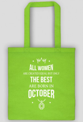 Urodzony w urodziny - All Women are equal but only the best are born in October - Październik - idealne na prezent - torba