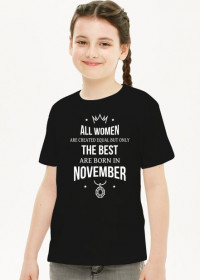 Urodzony w urodziny - All Women are equal but only the best are born in November - Listopad - idealne na prezent - koszulka dziewczynka