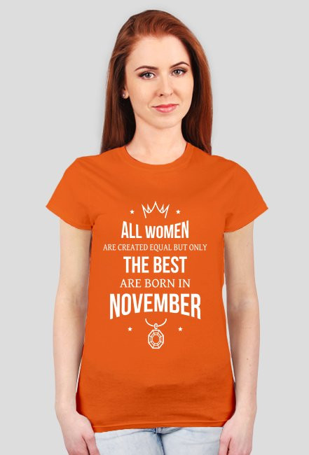 Urodzony w urodziny - All Women are equal but only the best are born in November - Listopad - idealne na prezent - koszulka damska