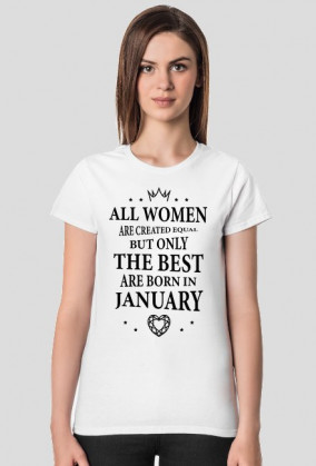 Urodzony w urodziny - czarny napis retro - All Women are created equal but only the best are born in January - Styczeń - idealne na prezent - koszulka damska