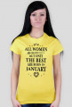 Urodzony w urodziny - czarny napis retro - All Women are created equal but only the best are born in January - Styczeń - idealne na prezent - koszulka damska