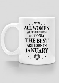 Urodzony w urodziny - czarny napis retro - All Women are created equal but only the best are born in January - Styczeń - idealne na prezent - kubek