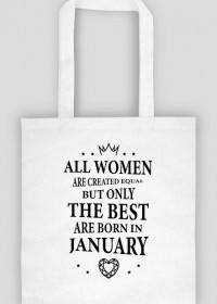 Urodzony w urodziny - czarny napis retro - All Women are created equal but only the best are born in January - Styczeń - idealne na prezent - torba