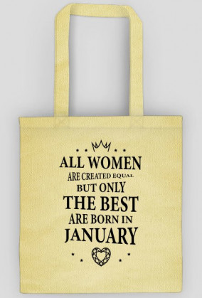 Urodzony w urodziny - czarny napis retro - All Women are created equal but only the best are born in January - Styczeń - idealne na prezent - torba
