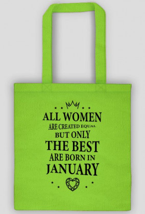 Urodzony w urodziny - czarny napis retro - All Women are created equal but only the best are born in January - Styczeń - idealne na prezent - torba