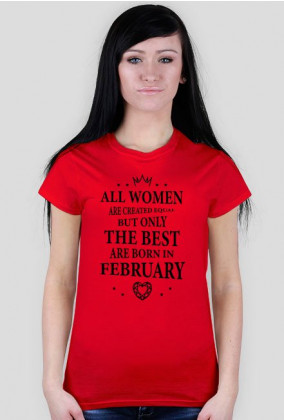 Urodzony w urodziny - czarny napis retro - All Women are created equal but only the best are born in February - Luty - idealne na prezent - koszulka damska