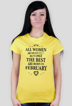 Urodzony w urodziny - czarny napis retro - All Women are created equal but only the best are born in February - Luty - idealne na prezent - koszulka damska