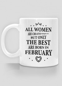 Urodzony w urodziny - czarny napis retro - All Women are created equal but only the best are born in February - Luty - idealne na prezent - kubek