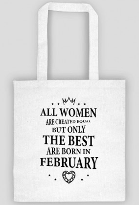 Urodzony w urodziny - czarny napis retro - All Women are created equal but only the best are born in February - Luty - idealne na prezent - torba