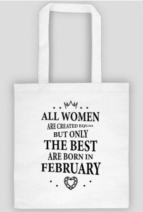Urodzony w urodziny - czarny napis retro - All Women are created equal but only the best are born in February - Luty - idealne na prezent - torba