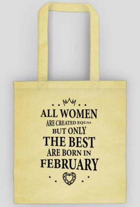 Urodzony w urodziny - czarny napis retro - All Women are created equal but only the best are born in February - Luty - idealne na prezent - torba