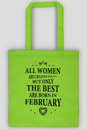 Urodzony w urodziny - czarny napis retro - All Women are created equal but only the best are born in February - Luty - idealne na prezent - torba