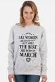 Urodzony w urodziny - czarny napis retro - All Women are created equal but only the best are born in March - Marzec - idealne na prezent - bluza damska