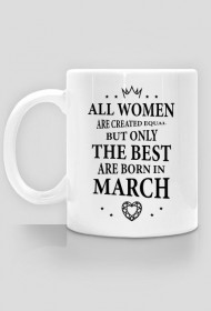 Urodzony w urodziny - czarny napis retro - All Women are created equal but only the best are born in March - Marzec - idealne na prezent - kubek