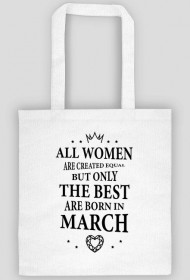 Urodzony w urodziny - czarny napis retro - All Women are created equal but only the best are born in March - Marzec - idealne na prezent - torba