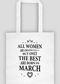 Urodzony w urodziny - czarny napis retro - All Women are created equal but only the best are born in March - Marzec - idealne na prezent - torba