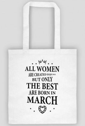 Urodzony w urodziny - czarny napis retro - All Women are created equal but only the best are born in March - Marzec - idealne na prezent - torba