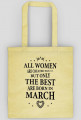 Urodzony w urodziny - czarny napis retro - All Women are created equal but only the best are born in March - Marzec - idealne na prezent - torba