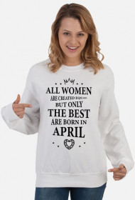 Urodzony w urodziny - czarny napis retro - All Women are created equal but only the best are born in April - Kwiecień - idealne na prezent - bluza damska