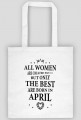 Urodzony w urodziny - czarny napis retro - All Women are created equal but only the best are born in April - Kwiecień - idealne na prezent - torba