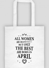 Urodzony w urodziny - czarny napis retro - All Women are created equal but only the best are born in April - Kwiecień - idealne na prezent - torba