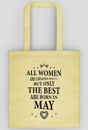 Urodzony w urodziny - czarny napis retro - All Women are created equal but only the best are born in May - Maj - idealne na prezent - torba