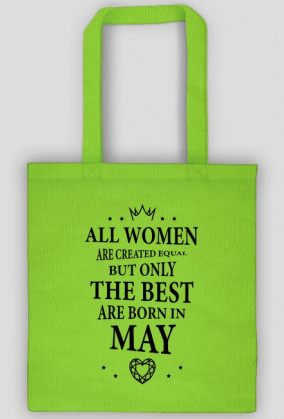 Urodzony w urodziny - czarny napis retro - All Women are created equal but only the best are born in May - Maj - idealne na prezent - torba