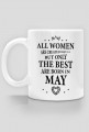 Urodzony w urodziny - czarny napis retro - All Women are created equal but only the best are born in May - Maj - idealne na prezent - kubek