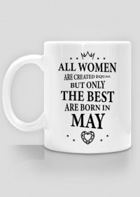 Urodzony w urodziny - czarny napis retro - All Women are created equal but only the best are born in May - Maj - idealne na prezent - kubek