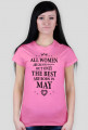 Urodzony w urodziny - czarny napis retro - All Women are created equal but only the best are born in May - Maj - idealne na prezent - koszulka damska