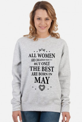 Urodzony w urodziny - czarny napis retro - All Women are created equal but only the best are born in May - Maj - idealne na prezent - bluza damska