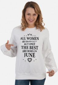 Urodzony w urodziny - czarny napis retro - All Women are created equal but only the best are born in June - Czerwiec - idealne na prezent - bluza damska