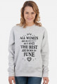 Urodzony w urodziny - czarny napis retro - All Women are created equal but only the best are born in June - Czerwiec - idealne na prezent - bluza damska