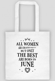 Urodzony w urodziny - czarny napis retro - All Women are created equal but only the best are born in June - Czerwiec - idealne na prezent - torba