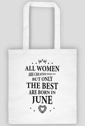 Urodzony w urodziny - czarny napis retro - All Women are created equal but only the best are born in June - Czerwiec - idealne na prezent - torba