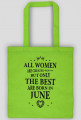 Urodzony w urodziny - czarny napis retro - All Women are created equal but only the best are born in June - Czerwiec - idealne na prezent - torba
