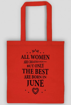 Urodzony w urodziny - czarny napis retro - All Women are created equal but only the best are born in June - Czerwiec - idealne na prezent - torba