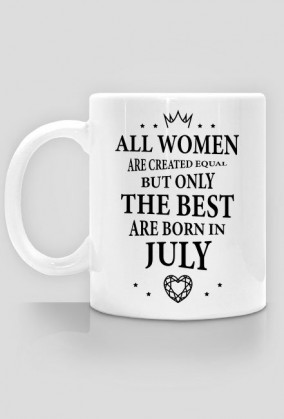 Urodzony w urodziny - czarny napis retro - All Women are created equal but only the best are born in July - Lipiec - idealne na prezent - kubek