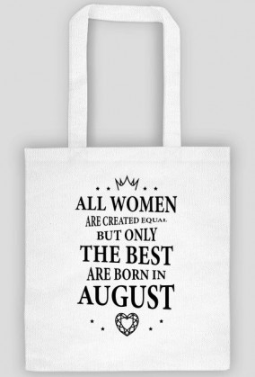 Urodzony w urodziny - czarny napis retro - All Women are created equal but only the best are born in August - Sierpień - idealne na prezent - torba