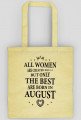 Urodzony w urodziny - czarny napis retro - All Women are created equal but only the best are born in August - Sierpień - idealne na prezent - torba