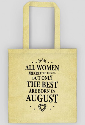 Urodzony w urodziny - czarny napis retro - All Women are created equal but only the best are born in August - Sierpień - idealne na prezent - torba